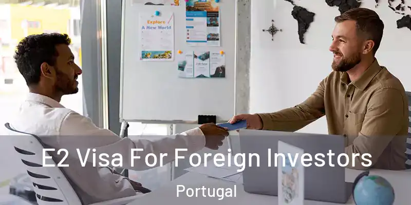  E2 Visa For Foreign Investors Portugal