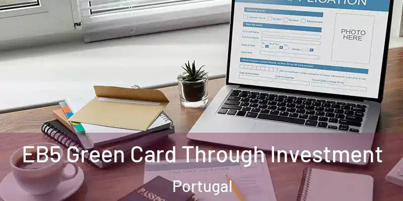  EB5 Green Card Through Investment Portugal