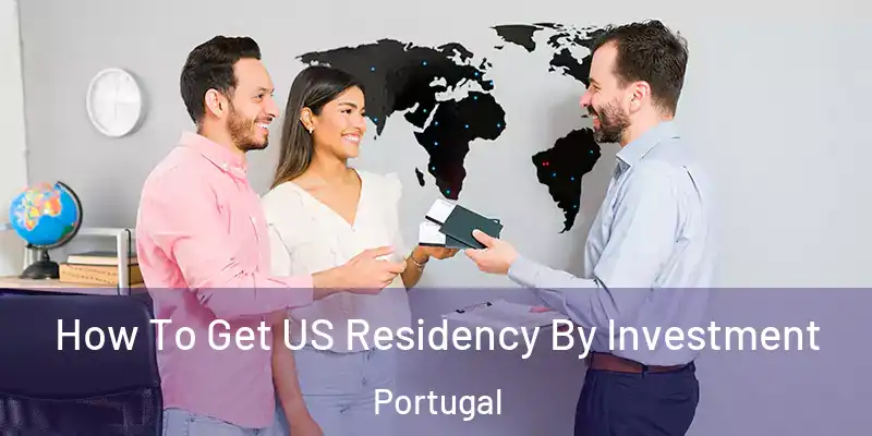  How To Get US Residency By Investment Portugal