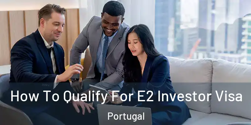  How To Qualify For E2 Investor Visa Portugal