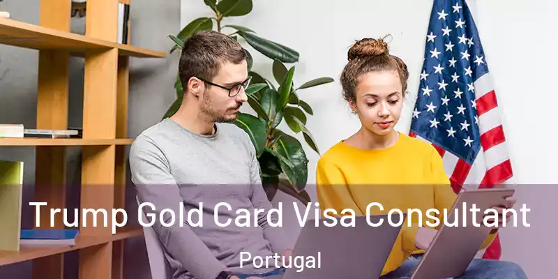  Trump Gold Card Visa Consultant Portugal